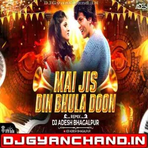 Mai Jis Din Bhula Du Love Song Club Mix - Dj Aadesh Bhagalpur